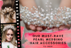 OUR MUST-HAVE PEARL WEDDING HAIR ACCESSORIES FOR 2020